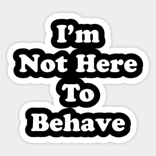 Not Behaving Sticker